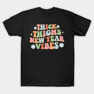 Thick Thighs New Year vibes T-Shirt